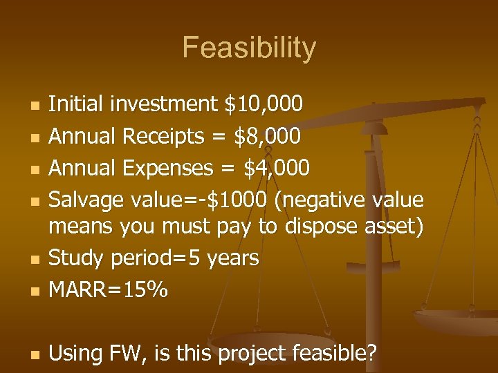 Feasibility n Initial investment $10, 000 Annual Receipts = $8, 000 Annual Expenses =