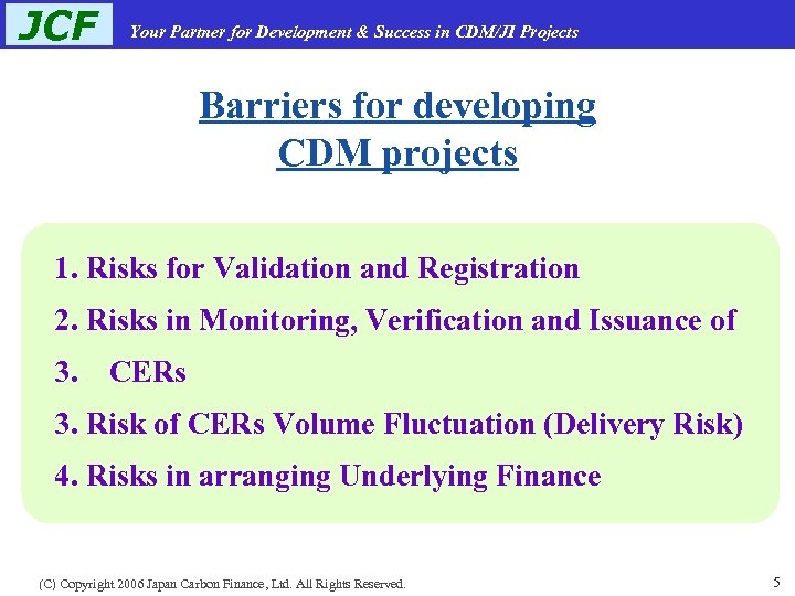 JCF Your Partner for Development & Success in CDM/JI Projects Barriers for developing CDM