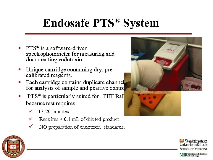 Endosafe PTS® System § PTS® is a software-driven spectrophotometer for measuring and documenting endotoxin.