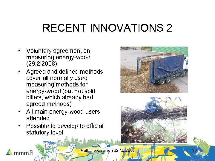RECENT INNOVATIONS 2 • Voluntary agreement on measuring energy-wood (29. 2. 2008) • Agreed