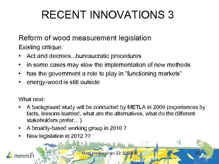 RECENT INNOVATIONS 3 Reform of wood measurement legislation Existing critique: • Act and decrees.