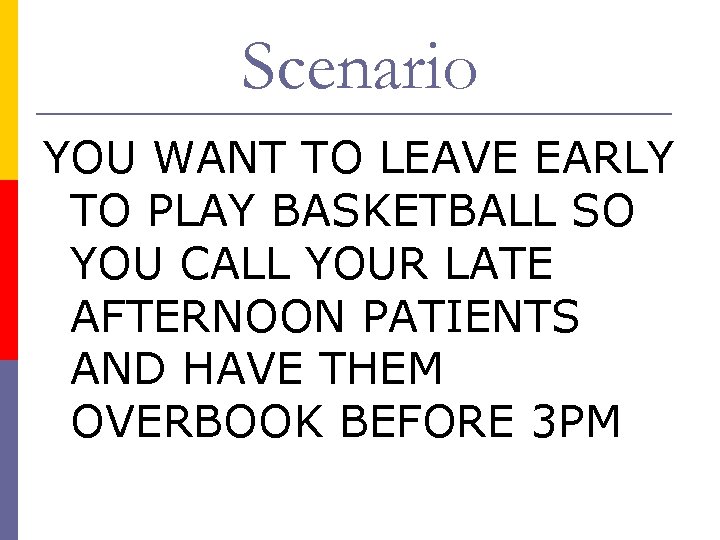 Scenario YOU WANT TO LEAVE EARLY TO PLAY BASKETBALL SO YOU CALL YOUR LATE