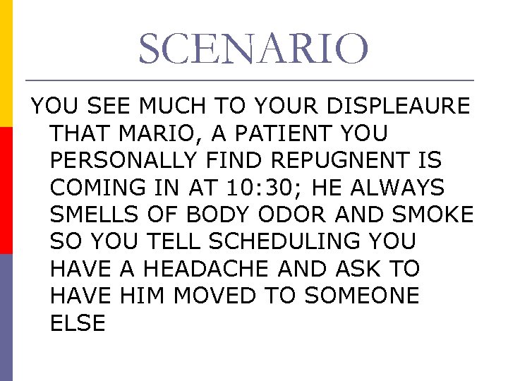 SCENARIO YOU SEE MUCH TO YOUR DISPLEAURE THAT MARIO, A PATIENT YOU PERSONALLY FIND