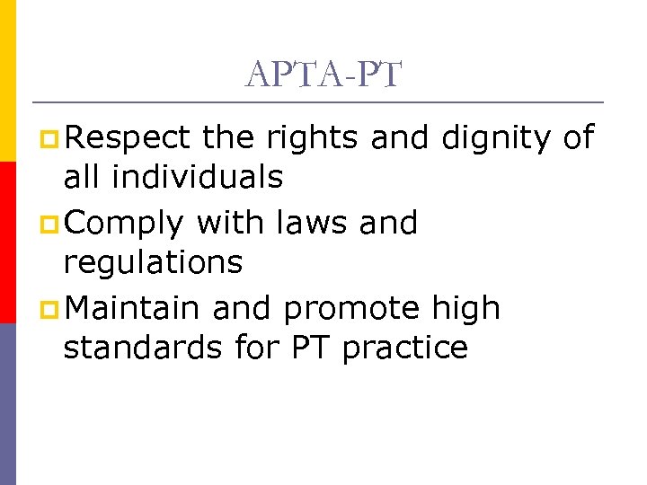 APTA-PT p Respect the rights and dignity of all individuals p Comply with laws