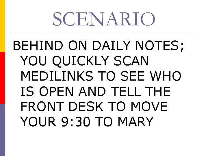 SCENARIO BEHIND ON DAILY NOTES; YOU QUICKLY SCAN MEDILINKS TO SEE WHO IS OPEN