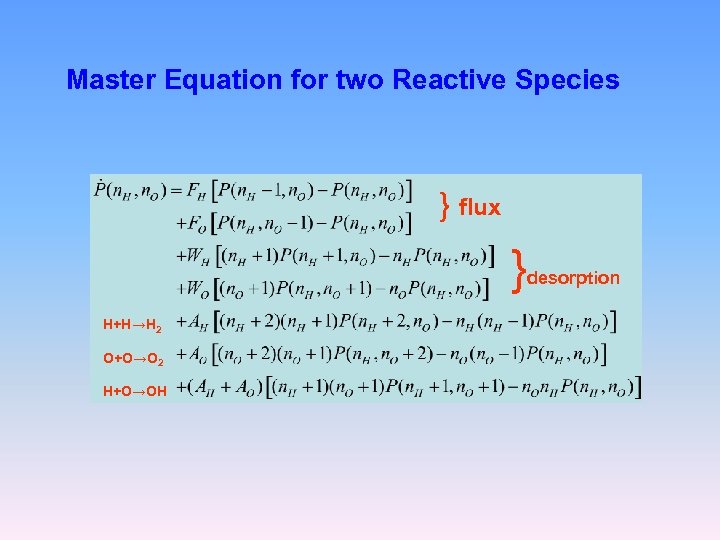 Master Equation for two Reactive Species } flux } H+H→H 2 O+O→O 2 H+O→OH