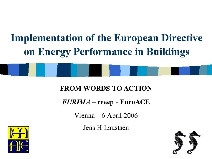 Implementation of the European Directive on Energy Performance in Buildings FROM WORDS TO ACTION