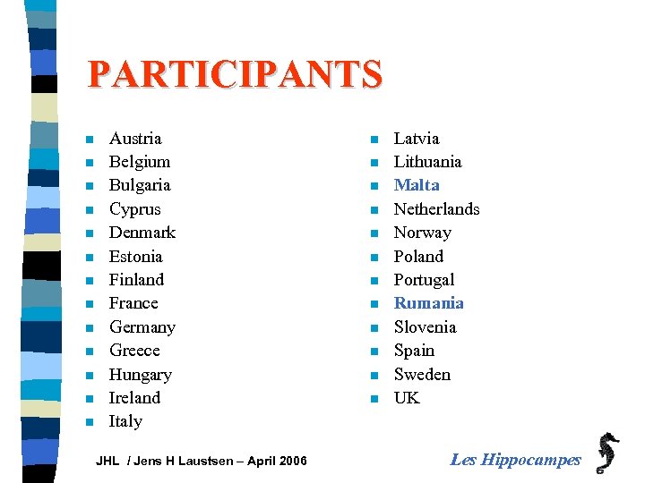 PARTICIPANTS n n n n Austria Belgium Bulgaria Cyprus Denmark Estonia Finland France Germany