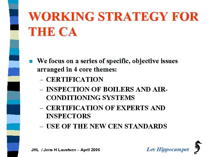 WORKING STRATEGY FOR THE CA n We focus on a series of specific, objective