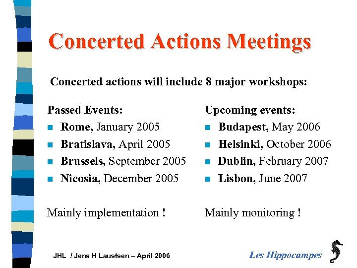 Concerted Actions Meetings Concerted actions will include 8 major workshops: Passed Events: n Rome,