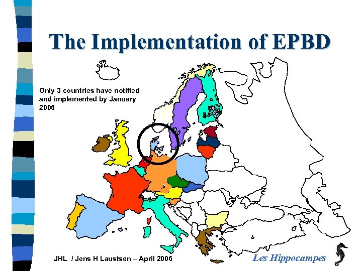 The Implementation of EPBD Only 3 countries have notified and implemented by January 2006