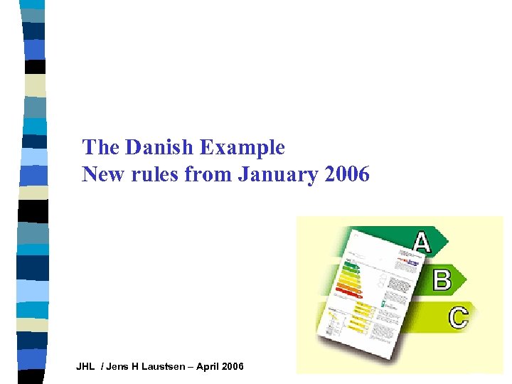 The Danish Example New rules from January 2006 JHL / Jens H Laustsen –