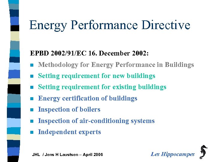 Energy Performance Directive EPBD 2002/91/EC 16. December 2002: n Methodology for Energy Performance in