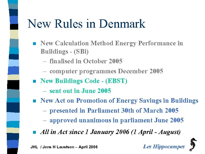 New Rules in Denmark n n New Calculation Method Energy Performance in Buildings -