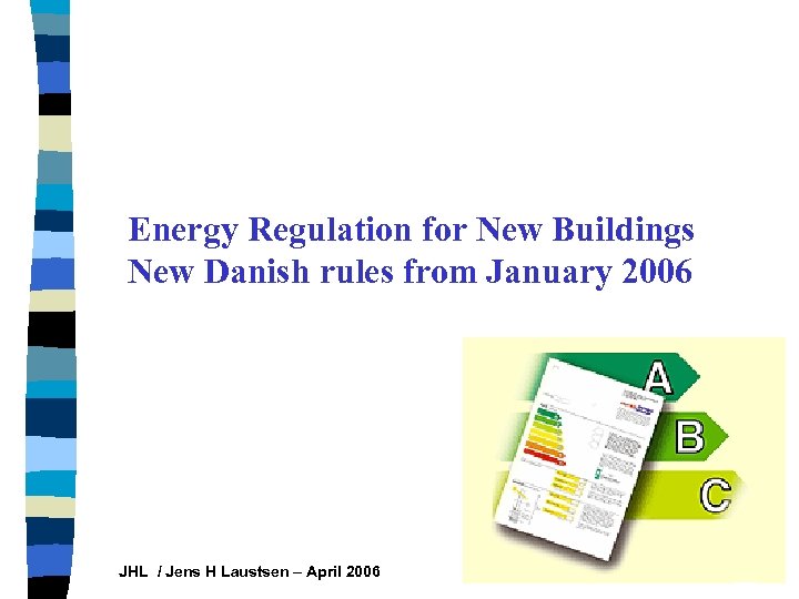 Energy Regulation for New Buildings New Danish rules from January 2006 JHL / Jens