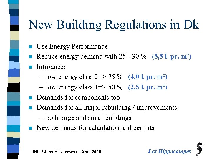 New Building Regulations in Dk n n n Use Energy Performance Reduce energy demand