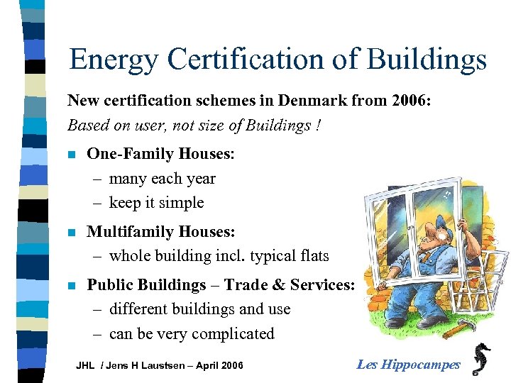 Energy Certification of Buildings New certification schemes in Denmark from 2006: Based on user,