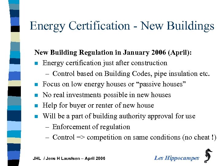 Energy Certification - New Buildings New Building Regulation in January 2006 (April): n Energy