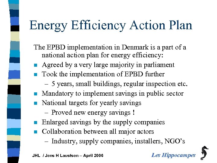 Energy Efficiency Action Plan The EPBD implementation in Denmark is a part of a