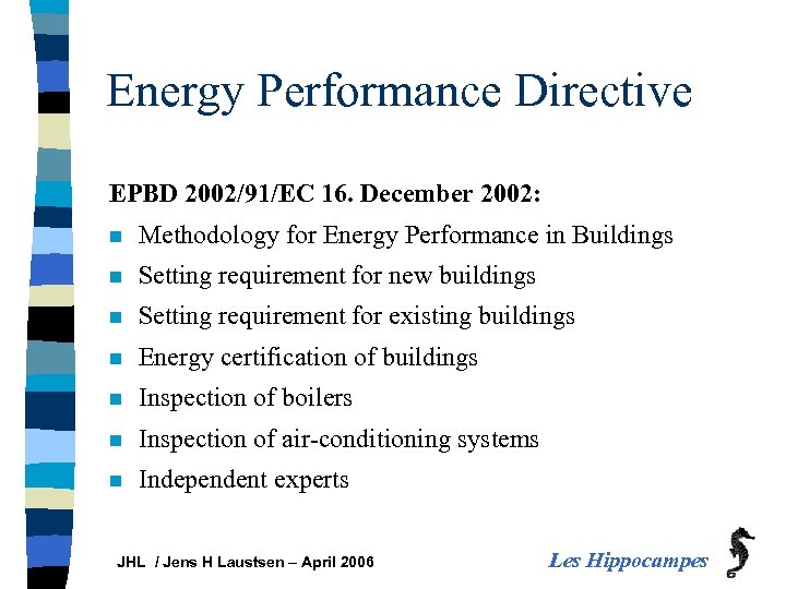 Energy Performance Directive EPBD 2002/91/EC 16. December 2002: n Methodology for Energy Performance in