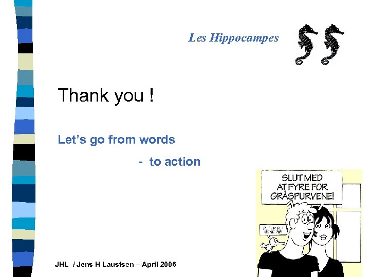 Les Hippocampes Thank you ! Let’s go from words - to action JHL /