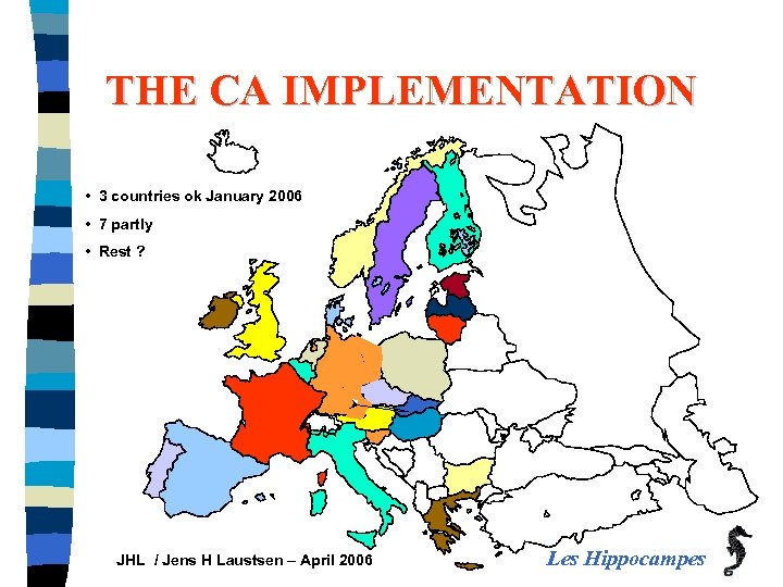 THE CA IMPLEMENTATION • 3 countries ok January 2006 • 7 partly • Rest