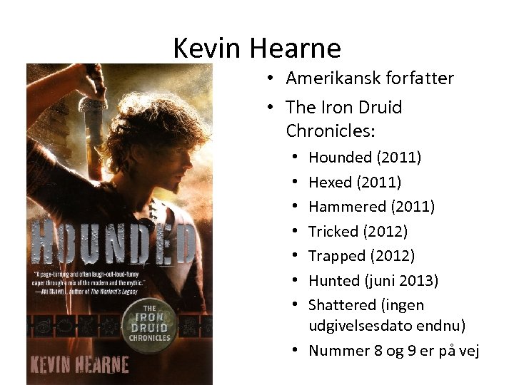 Kevin Hearne • Amerikansk forfatter • The Iron Druid Chronicles: Hounded (2011) Hexed (2011)