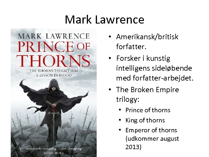 Mark Lawrence • Amerikansk/britisk forfatter. • Forsker i kunstig intelligens sideløbende med forfatter-arbejdet. •