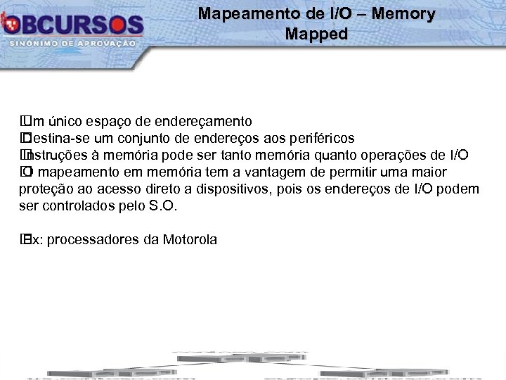 Mapeamento de I/O – Memory Mapped único espaço de endereçamento Um Destina-se um conjunto