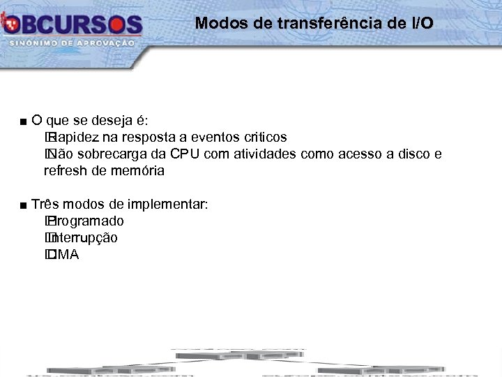 Modos de transferência de I/O ■ O que se deseja é: Rapidez na resposta