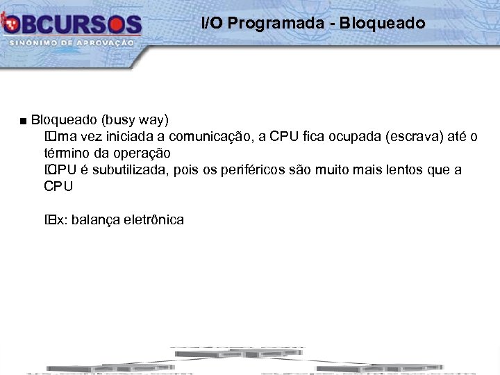 I/O Programada - Bloqueado ■ Bloqueado (busy way) Uma vez iniciada a comunicação, a