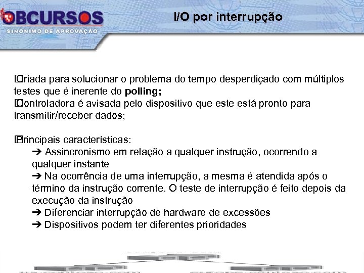 I/O por interrupção Criada para solucionar o problema do tempo desperdiçado com múltiplos testes