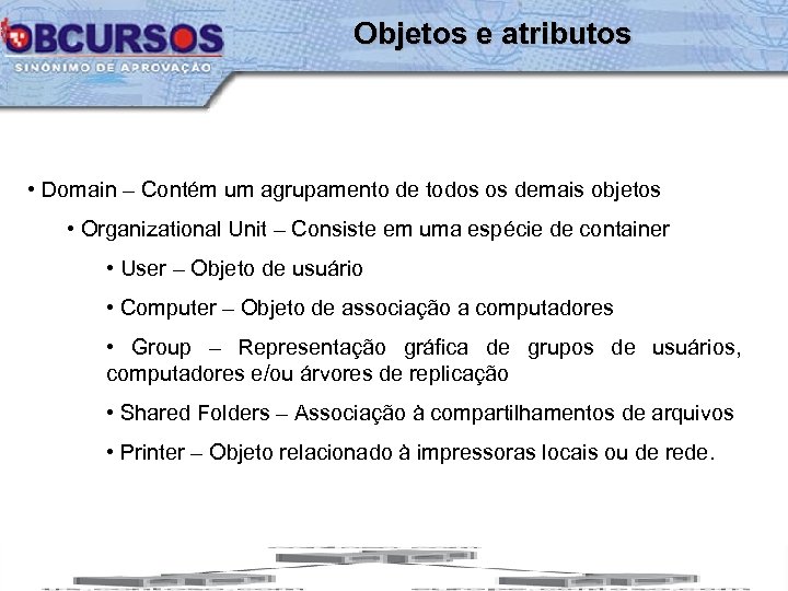 Objetos e atributos • Domain – Contém um agrupamento de todos os demais objetos