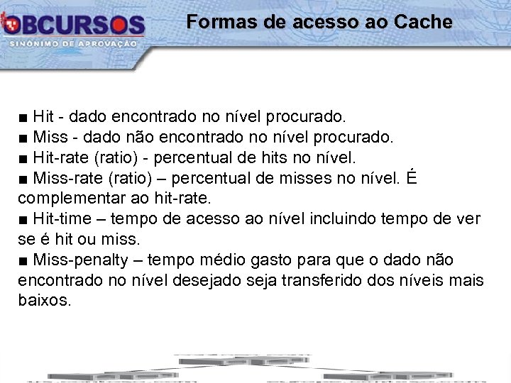 Formas de acesso ao Cache ■ Hit - dado encontrado no nível procurado. ■