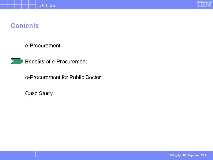 IBM India Contents e-Procurement Benefits of e-Procurement for Public Sector Case Study 8 ©