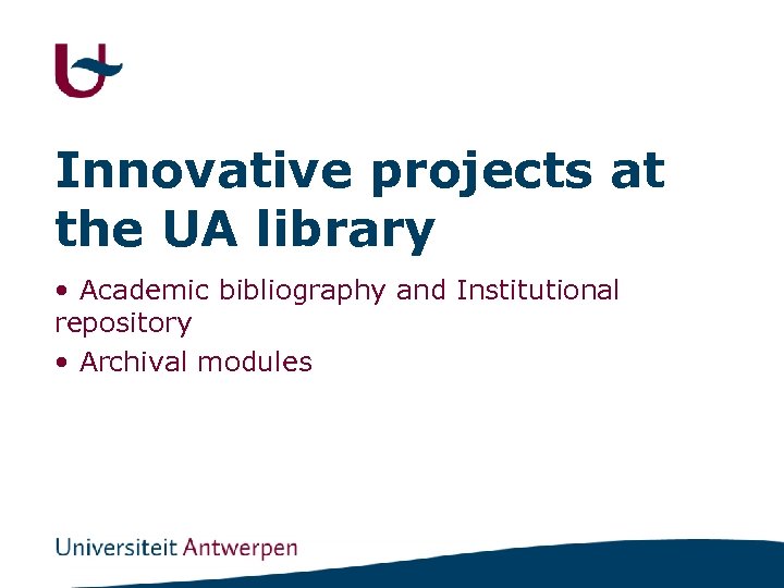 Innovative projects at the UA library • Academic bibliography and Institutional repository • Archival