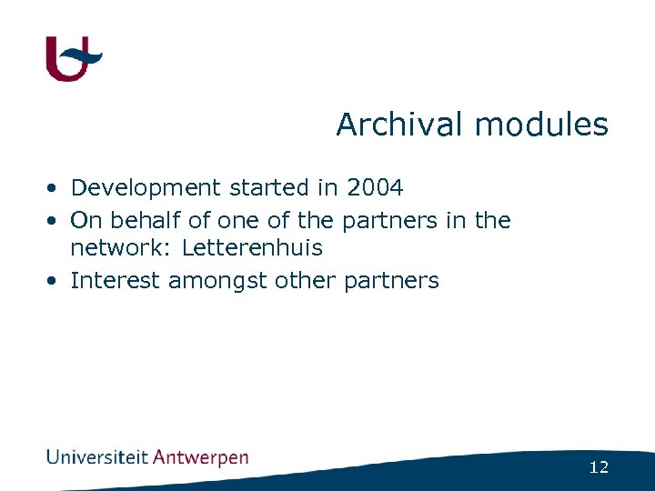 Archival modules • Development started in 2004 • On behalf of one of the