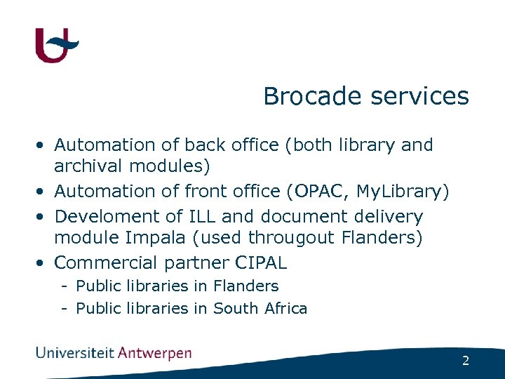 Brocade services • Automation of back office (both library and archival modules) • Automation