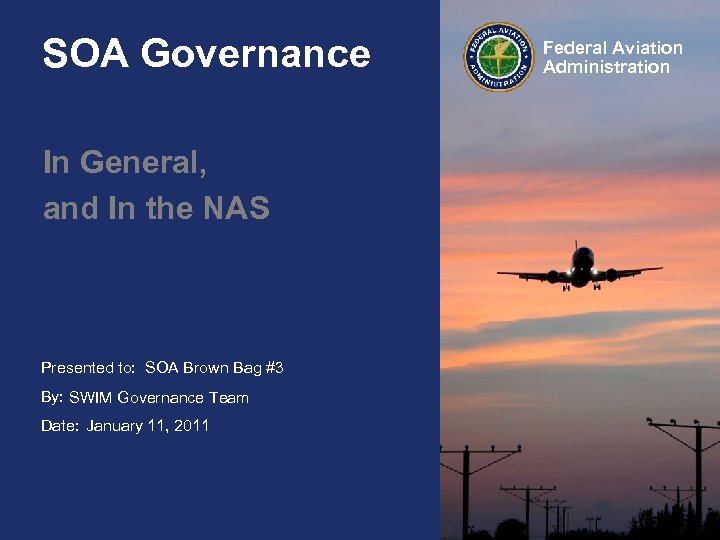 SOA Governance In General, and In the NAS Presented to: SOA Brown Bag #3