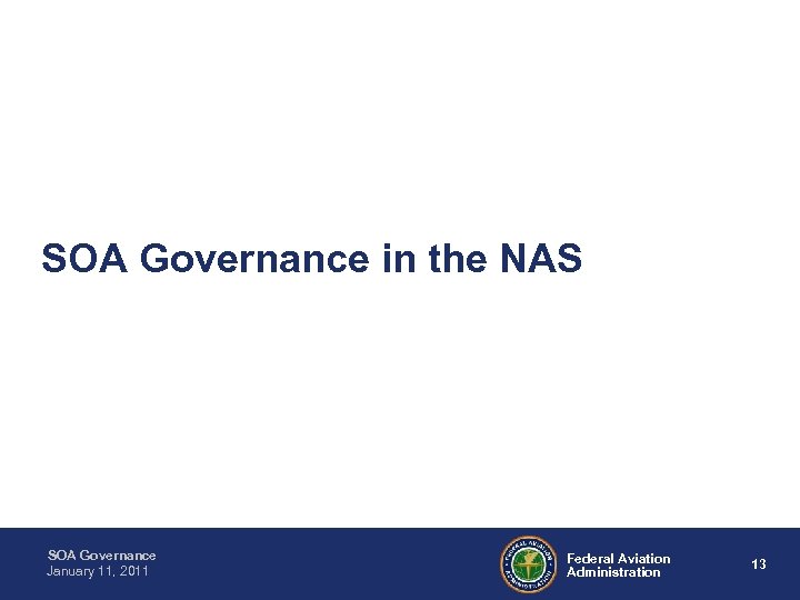SOA Governance in the NAS SOA Governance January 11, 2011 Federal Aviation Administration 13