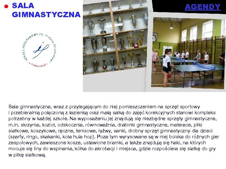 SALA GIMNASTYCZNA AGENDY Sala gimnastyczna, wraz z przylegającym do niej pomieszczeniem na sprzęt sportowy