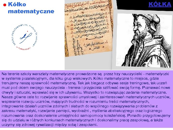 Kółko matematyczne KÓŁKA Na terenie szkoły warsztaty matematyczne prowadzone są przez trzy nauczycielki -