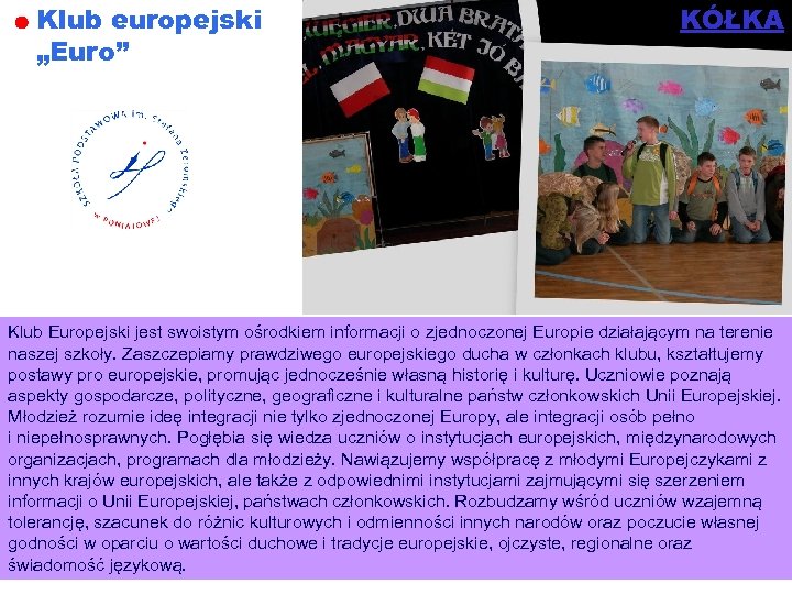 Klub europejski „Euro” KÓŁKA Klub Europejski jest swoistym ośrodkiem informacji o zjednoczonej Europie działającym