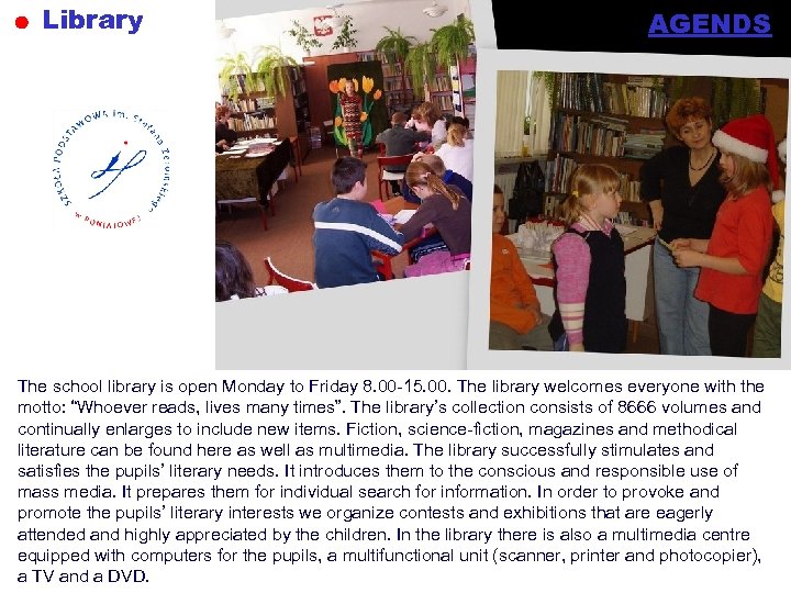 Library AGENDS The school library is open Monday to Friday 8. 00 -15. 00.