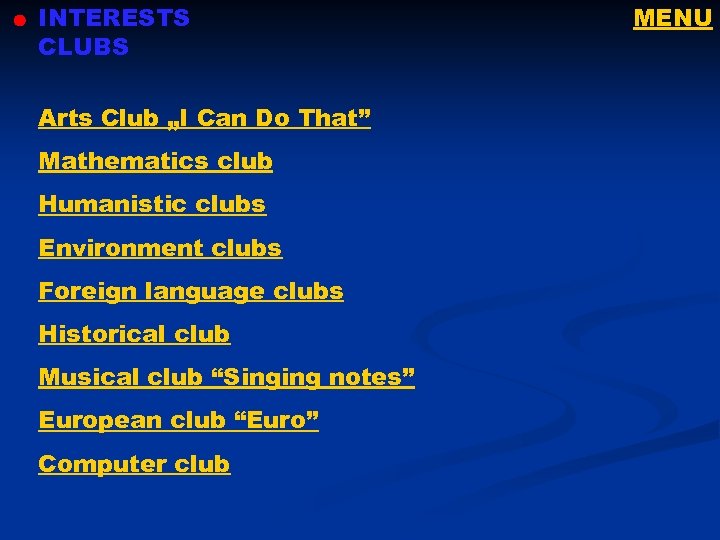 INTERESTS CLUBS Arts Club „I Can Do That” Mathematics club Humanistic clubs Environment clubs