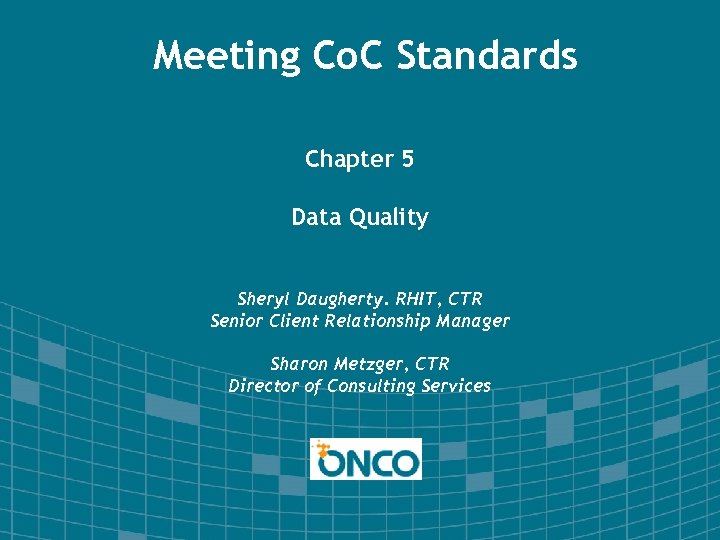 Meeting Co. C Standards Chapter 5 Data Quality Sheryl Daugherty. RHIT, CTR Senior Client