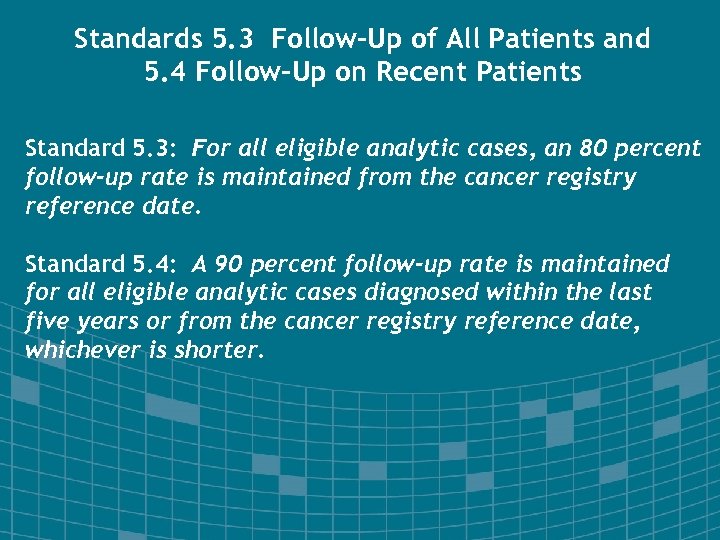 Standards 5. 3 Follow-Up of All Patients and 5. 4 Follow-Up on Recent Patients