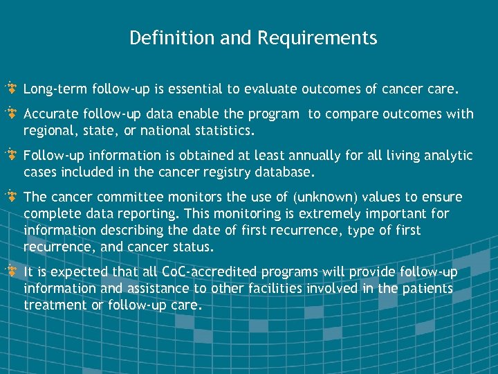 Definition and Requirements Long-term follow-up is essential to evaluate outcomes of cancer care. Accurate