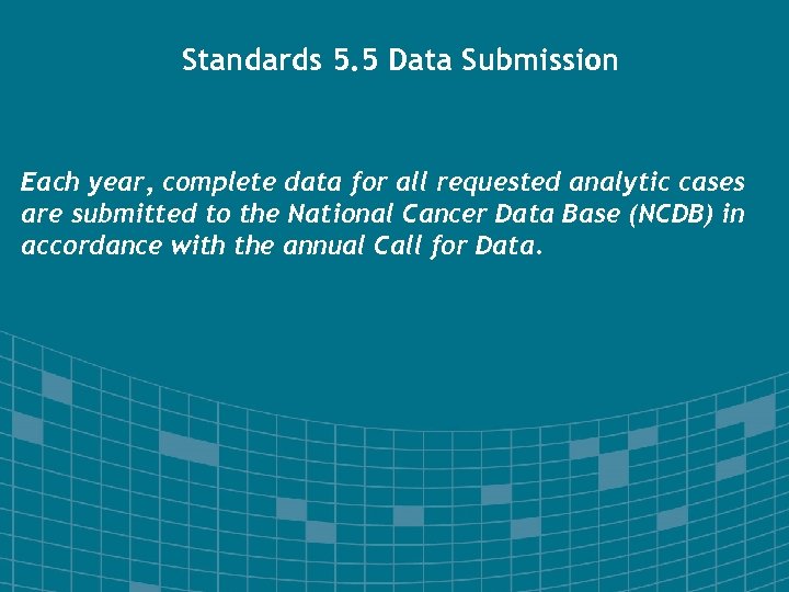Standards 5. 5 Data Submission Each year, complete data for all requested analytic cases