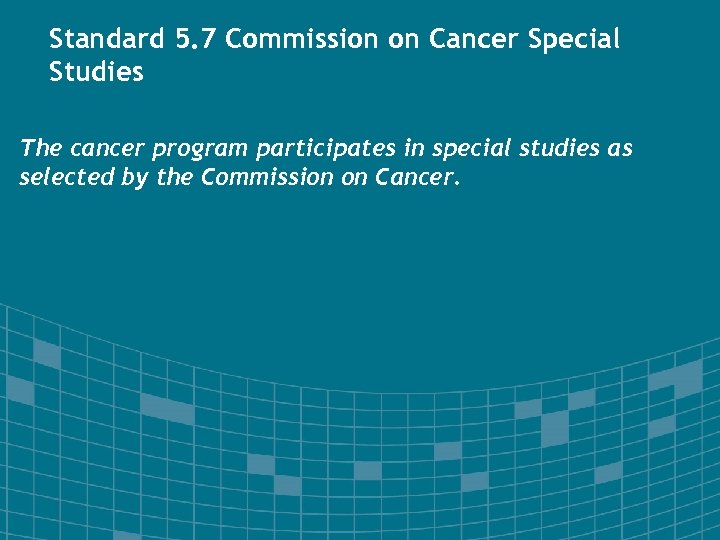 Standard 5. 7 Commission on Cancer Special Studies The cancer program participates in special